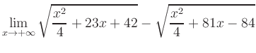 $ \displaystyle\lim_{x\to +\infty} \sqrt{\frac{x^2}{4} +23x+42} - \sqrt{\frac{x^2}{4}+81x-84}$