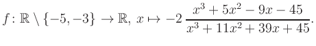 $\displaystyle f\colon\mathbb{R} \setminus \{-5, -3\} \to \mathbb{R},\, x\mapsto -2\, \frac{x^3+5x^2-9x-45}{x^3+11x^2+39x+45}.
$