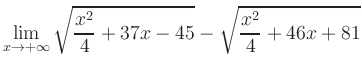 $ \displaystyle\lim_{x\to +\infty} \sqrt{\frac{x^2}{4} +37x-45} - \sqrt{\frac{x^2}{4}+46x+81}$