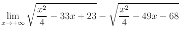 $ \displaystyle\lim_{x\to +\infty} \sqrt{\frac{x^2}{4} -33x+23} - \sqrt{\frac{x^2}{4}-49x-68}$
