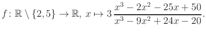 $\displaystyle f\colon\mathbb{R} \setminus \{2, 5\} \to \mathbb{R},\, x\mapsto 3\, \frac{x^3-2x^2-25x+50}{x^3-9x^2+24x-20}.
$