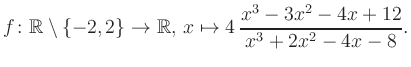 $\displaystyle f\colon\mathbb{R} \setminus \{-2, 2\} \to \mathbb{R},\, x\mapsto 4\, \frac{x^3-3x^2-4x+12}{x^3+2x^2-4x-8}.
$