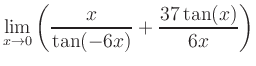 $ \displaystyle\lim_{x\to 0} \left( \frac{x}{\tan(-6x)}+\frac{37\tan(x)}{6x} \right)$