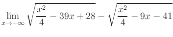 $ \displaystyle\lim_{x\to +\infty} \sqrt{\frac{x^2}{4} -39x+28} - \sqrt{\frac{x^2}{4}-9x-41}$