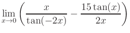 $ \displaystyle\lim_{x\to 0} \left( \frac{x}{\tan(-2x)}-\frac{15\tan(x)}{2x} \right)$