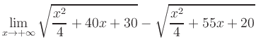 $ \displaystyle\lim_{x\to +\infty} \sqrt{\frac{x^2}{4} +40x+30} - \sqrt{\frac{x^2}{4}+55x+20}$