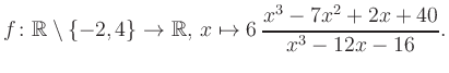 $\displaystyle f\colon\mathbb{R} \setminus \{-2, 4\} \to \mathbb{R},\, x\mapsto 6\, \frac{x^3-7x^2+2x+40}{x^3-12x-16}.
$
