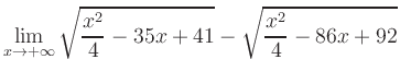 $ \displaystyle\lim_{x\to +\infty} \sqrt{\frac{x^2}{4} -35x+41} - \sqrt{\frac{x^2}{4}-86x+92}$