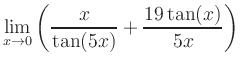 $ \displaystyle\lim_{x\to 0} \left( \frac{x}{\tan(5x)}+\frac{19\tan(x)}{5x} \right)$
