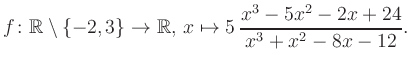$\displaystyle f\colon\mathbb{R} \setminus \{-2, 3\} \to \mathbb{R},\, x\mapsto 5\, \frac{x^3-5x^2-2x+24}{x^3+x^2-8x-12}.
$