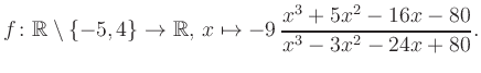 $\displaystyle f\colon\mathbb{R} \setminus \{-5, 4\} \to \mathbb{R},\, x\mapsto -9\, \frac{x^3+5x^2-16x-80}{x^3-3x^2-24x+80}.
$