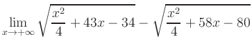 $ \displaystyle\lim_{x\to +\infty} \sqrt{\frac{x^2}{4} +43x-34} - \sqrt{\frac{x^2}{4}+58x-80}$