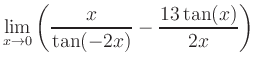 $ \displaystyle\lim_{x\to 0} \left( \frac{x}{\tan(-2x)}-\frac{13\tan(x)}{2x} \right)$