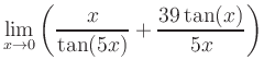 $ \displaystyle\lim_{x\to 0} \left( \frac{x}{\tan(5x)}+\frac{39\tan(x)}{5x} \right)$
