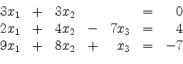 \begin{displaymath}
\begin{array}{r@{}r@{}lrr@{}lrr@{}lcr@{}r}
& 3 & x_1 & + & ...
... & 9 & x_1 & + & 8 & x_2 & + & & x_3 & = & - & 7\\
\end{array}\end{displaymath}