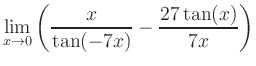 $ \displaystyle\lim_{x\to 0} \left( \frac{x}{\tan(-7x)}-\frac{27\tan(x)}{7x} \right)$