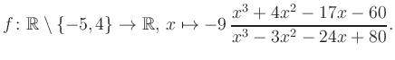 $\displaystyle f\colon\mathbb{R} \setminus \{-5, 4\} \to \mathbb{R},\, x\mapsto -9\, \frac{x^3+4x^2-17x-60}{x^3-3x^2-24x+80}.
$