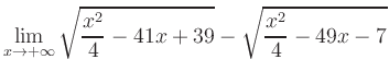 $ \displaystyle\lim_{x\to +\infty} \sqrt{\frac{x^2}{4} -41x+39} - \sqrt{\frac{x^2}{4}-49x-7}$