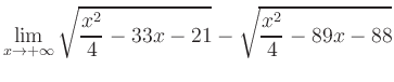 $ \displaystyle\lim_{x\to +\infty} \sqrt{\frac{x^2}{4} -33x-21} - \sqrt{\frac{x^2}{4}-89x-88}$