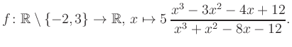 $\displaystyle f\colon\mathbb{R} \setminus \{-2, 3\} \to \mathbb{R},\, x\mapsto 5\, \frac{x^3-3x^2-4x+12}{x^3+x^2-8x-12}.
$