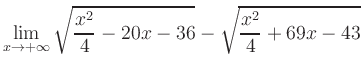 $ \displaystyle\lim_{x\to +\infty} \sqrt{\frac{x^2}{4} -20x-36} - \sqrt{\frac{x^2}{4}+69x-43}$