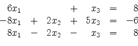 \begin{displaymath}
\begin{array}{r@{}r@{}lrr@{}lrr@{}lcr@{}r}
& 6 & x_1 & & & ...
...
& 8 & x_1 & - & 2 & x_2 & - & & x_3 & = & & 8\\
\end{array}\end{displaymath}