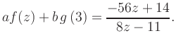 $\displaystyle a f(z) + b\,g\left(3\right) = \frac{ -56z +14}{ 8z -11}.$