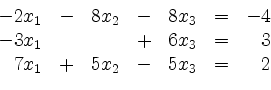 \begin{displaymath}
\begin{array}{r@{}r@{}lrr@{}lrr@{}lcr@{}r}
- & 2 & x_1 & - ...
... & 7 & x_1 & + & 5 & x_2 & - & 5 & x_3 & = & & 2\\
\end{array}\end{displaymath}