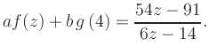 $\displaystyle a f(z) + b\,g\left(4\right) = \frac{ 54z -91}{ 6z -14}.$