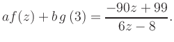 $\displaystyle a f(z) + b\,g\left(3\right) = \frac{ -90z +99}{ 6z -8}.$