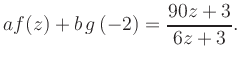 $\displaystyle a f(z) + b\,g\left(-2\right) = \frac{ 90z +3}{ 6z +3}.$