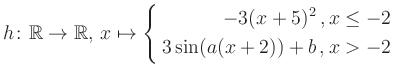 $\displaystyle h \colon \mathbb{R} \to\mathbb{R},\, x \mapsto \left\{ \begin{ali...
...-3(x+5)^2\,,&\,x \leq -2\\ 3\sin (a(x+2))+b \,, &\,x > -2 \end{aligned} \right.$
