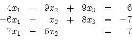 \begin{displaymath}
\begin{array}{r@{}r@{}lrr@{}lrr@{}lcr@{}r}
& 4 & x_1 & - & ...
... & 7\\
& 7 & x_1 & - & 6 & x_2 & & & & = & & 7\\
\end{array}\end{displaymath}