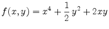 $\displaystyle f(x,y) = x^4 + \frac{1}{2}\, y^2 + 2xy $