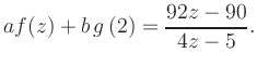 $\displaystyle a f(z) + b\,g\left(2\right) = \frac{ 92z -90}{ 4z -5}.$
