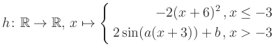 $\displaystyle h \colon \mathbb{R} \to\mathbb{R},\, x \mapsto \left\{ \begin{ali...
...-2(x+6)^2\,,&\,x \leq -3\\ 2\sin (a(x+3))+b \,, &\,x > -3 \end{aligned} \right.$