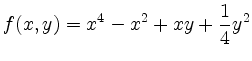 $\displaystyle f(x,y)=x^4-x^2+xy+\frac{1}{4}y^2
$