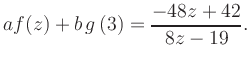 $\displaystyle a f(z) + b\,g\left(3\right) = \frac{ -48z +42}{ 8z -19}.$