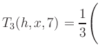 $ T_3(h,x,7) = {\displaystyle\frac{1}{3}}\Biggl($