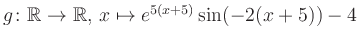 $ g \colon \mathbb{R} \to \mathbb{R},\, x \mapsto e^{5(x+5)}\sin(-2(x+5))-4$