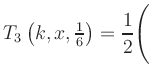 $ T_3\left(k,x,\frac{1}{6}\right) = {\displaystyle\frac{1}{2}}\Biggl($