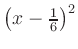 $ \left(x-\frac{1}{6}\right)^2$