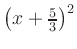 $ \left(x+\frac{5}{3}\right)^2$