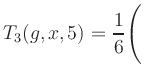 $ T_3(g,x,5) = {\displaystyle\frac{1}{6}}\Biggl($