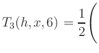 $ T_3(h,x,6) = {\displaystyle\frac{1}{2}}\Biggl($