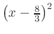 $ \left(x-\frac{8}{3}\right)^2$