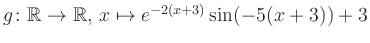 $ g \colon \mathbb{R} \to \mathbb{R},\, x \mapsto e^{-2(x+3)}\sin(-5(x+3))+3$