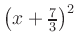 $ \left(x+\frac{7}{3}\right)^2$