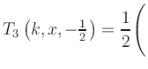 $ T_3\left(k,x,-\frac{1}{2}\right) = {\displaystyle\frac{1}{2}}\Biggl($