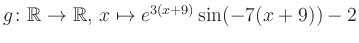 $ g \colon \mathbb{R} \to \mathbb{R},\, x \mapsto e^{3(x+9)}\sin(-7(x+9))-2$